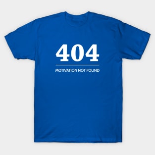 Motivation Not Found T-Shirt